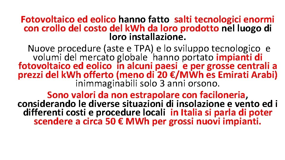 Fotovoltaico ed eolico hanno fatto salti tecnologici enormi con crollo del costo del k.