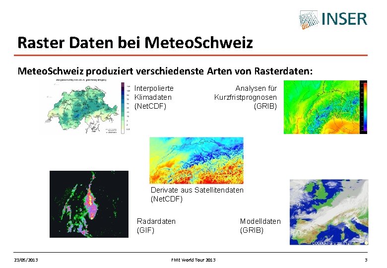 Raster Daten bei Meteo. Schweiz produziert verschiedenste Arten von Rasterdaten: Interpolierte Klimadaten (Net. CDF)