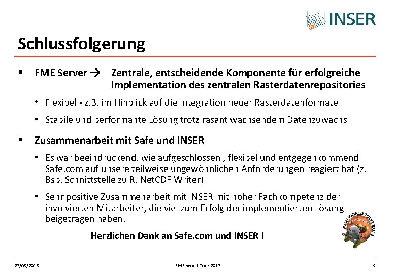 Schlussfolgerung § FME Server Zentrale, entscheidende Komponente für erfolgreiche Implementation des zentralen Rasterdatenrepositories •