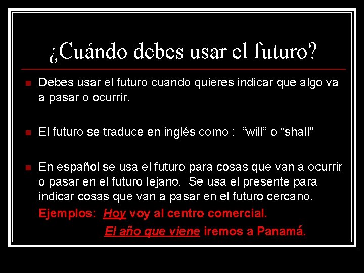 ¿Cuándo debes usar el futuro? n Debes usar el futuro cuando quieres indicar que