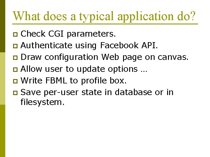 What does a typical application do? Check CGI parameters. p Authenticate using Facebook API.