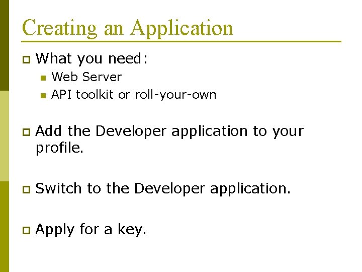 Creating an Application p What you need: n n Web Server API toolkit or