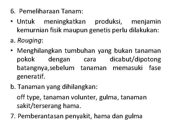 6. Pemeliharaan Tanam: • Untuk meningkatkan produksi, menjamin kemurnian fisik maupun genetis perlu dilakukan: