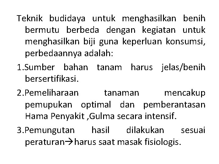 Teknik budidaya untuk menghasilkan benih bermutu berbeda dengan kegiatan untuk menghasilkan biji guna keperluan