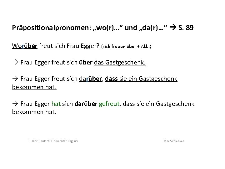 Präpositionalpronomen: „wo(r)…“ und „da(r)…“ S. 89 Worüber freut sich Frau Egger? (sich freuen über