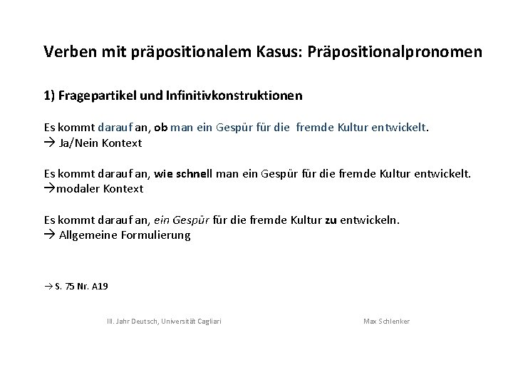 Verben mit präpositionalem Kasus: Präpositionalpronomen 1) Fragepartikel und Infinitivkonstruktionen Es kommt darauf an, ob