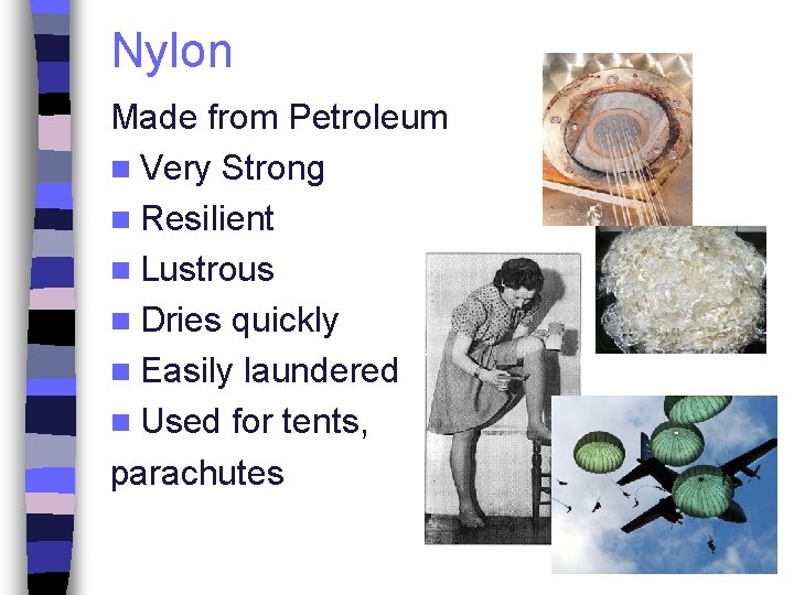 Nylon Made from Petroleum n Very Strong n Resilient n Lustrous n Dries quickly
