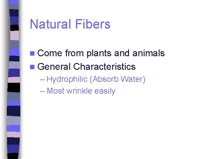 Natural Fibers n Come from plants and animals n General Characteristics – Hydrophilic (Absorb