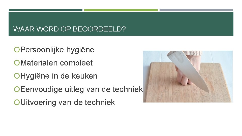 WAAR WORD OP BEOORDEELD? Persoonlijke hygiëne Materialen compleet Hygiëne in de keuken Eenvoudige uitleg