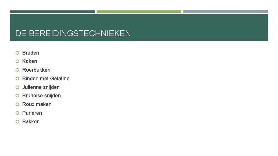 DE BEREIDINGSTECHNIEKEN Braden Koken Roerbakken Binden met Gelatine Julienne snijden Brunoise snijden Roux maken