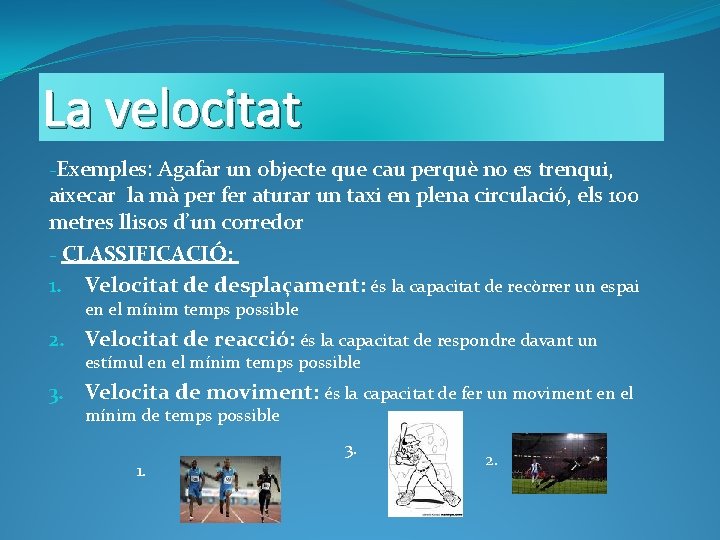 La velocitat -Exemples: Agafar un objecte que cau perquè no es trenqui, aixecar la