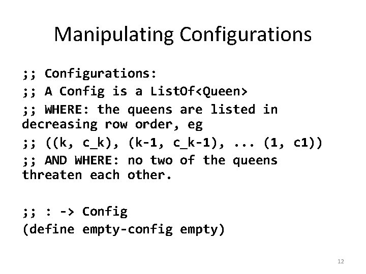 Manipulating Configurations ; ; Configurations: ; ; A Config is a List. Of<Queen> ;