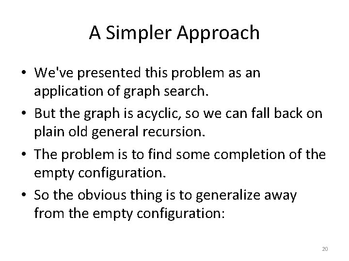 A Simpler Approach • We've presented this problem as an application of graph search.