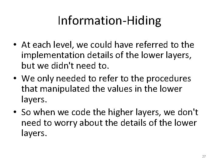 Information-Hiding • At each level, we could have referred to the implementation details of