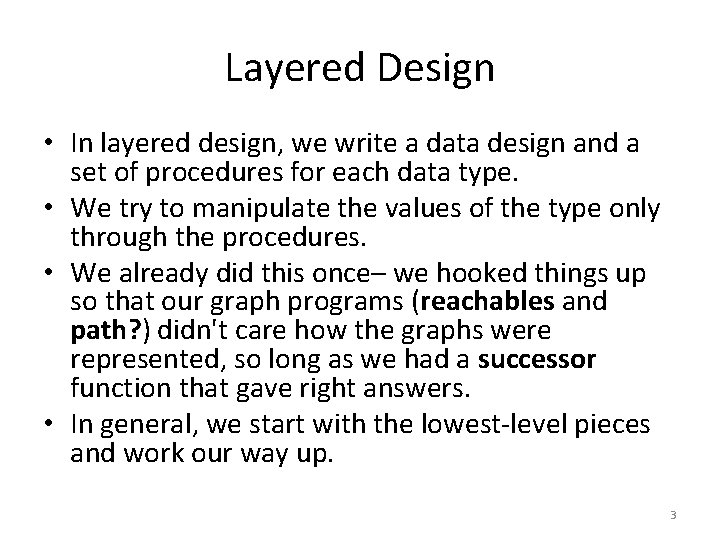 Layered Design • In layered design, we write a data design and a set
