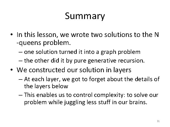 Summary • In this lesson, we wrote two solutions to the N -queens problem.