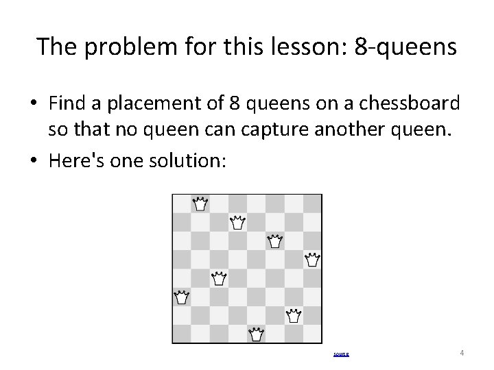 The problem for this lesson: 8 -queens • Find a placement of 8 queens