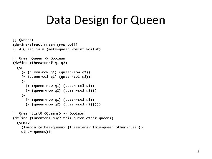 Data Design for Queen ; ; Queens: (define-struct queen (row col)) ; ; A