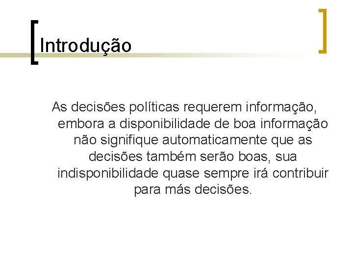 Introdução As decisões políticas requerem informação, embora a disponibilidade de boa informação não signifique