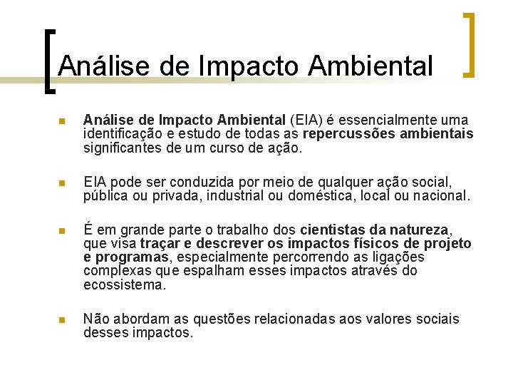 Análise de Impacto Ambiental n Análise de Impacto Ambiental (EIA) é essencialmente uma identificação