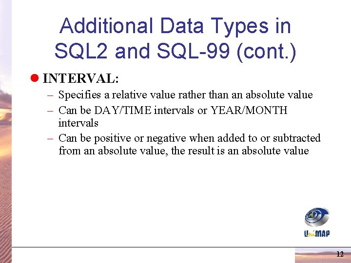 Additional Data Types in SQL 2 and SQL-99 (cont. ) l INTERVAL: – Specifies Additional Data Types in SQL 2 and SQL-99 (cont. ) l INTERVAL: – Specifies