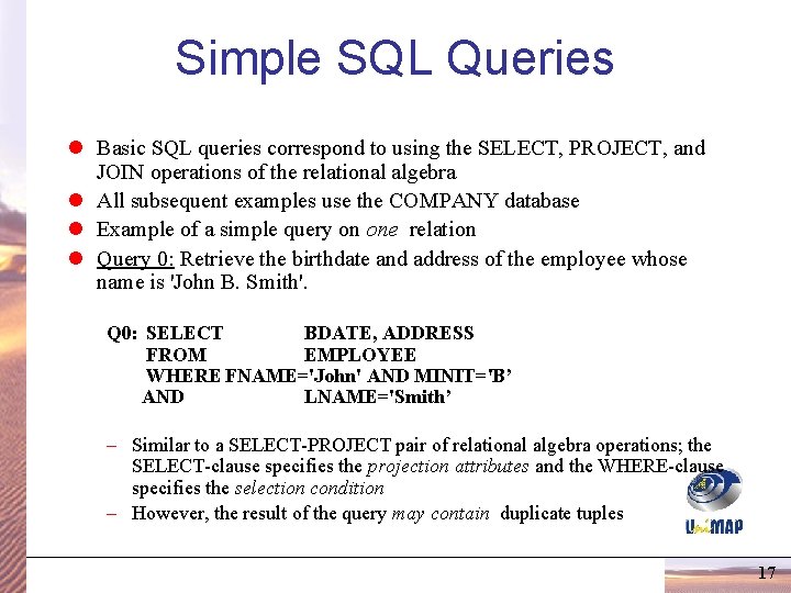 Simple SQL Queries l Basic SQL queries correspond to using the SELECT, PROJECT, and Simple SQL Queries l Basic SQL queries correspond to using the SELECT, PROJECT, and
