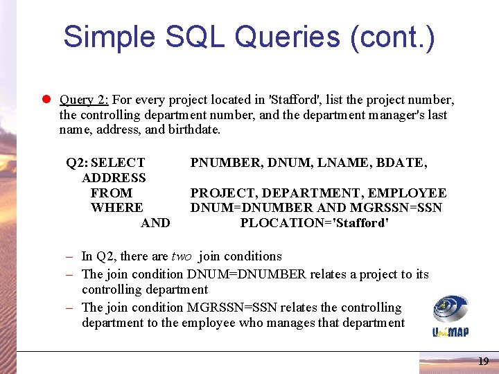 Simple SQL Queries (cont. ) l Query 2: For every project located in 'Stafford', Simple SQL Queries (cont. ) l Query 2: For every project located in 'Stafford',