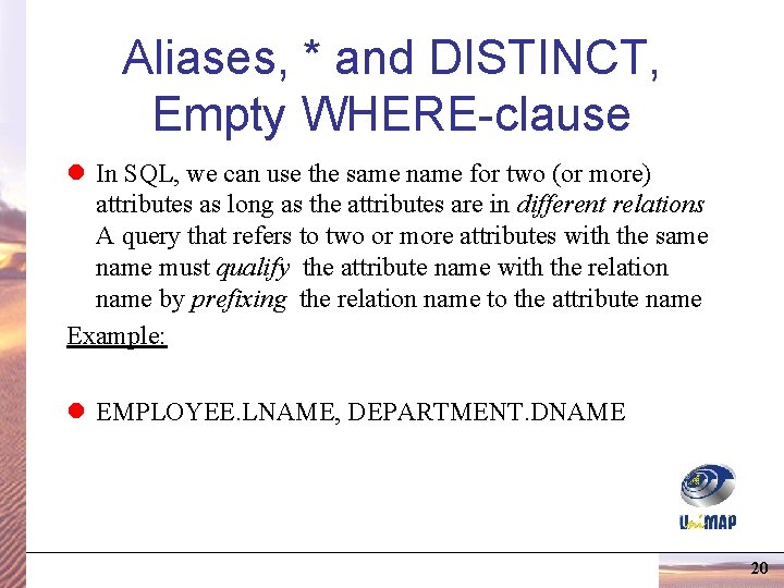 Aliases, * and DISTINCT, Empty WHERE-clause l In SQL, we can use the same Aliases, * and DISTINCT, Empty WHERE-clause l In SQL, we can use the same
