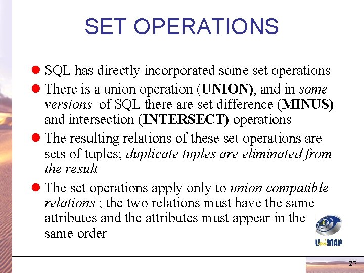 SET OPERATIONS l SQL has directly incorporated some set operations l There is a SET OPERATIONS l SQL has directly incorporated some set operations l There is a