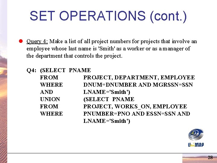 SET OPERATIONS (cont. ) l Query 4: Make a list of all project numbers SET OPERATIONS (cont. ) l Query 4: Make a list of all project numbers