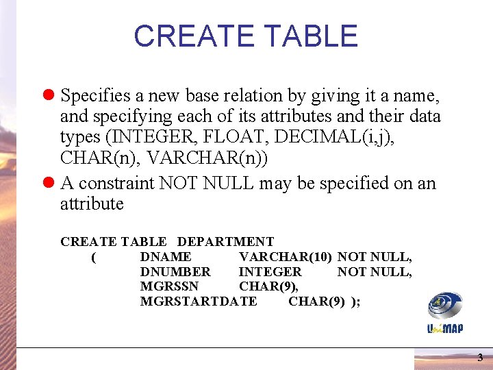 CREATE TABLE l Specifies a new base relation by giving it a name, and CREATE TABLE l Specifies a new base relation by giving it a name, and