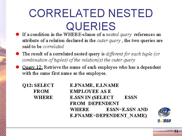 CORRELATED NESTED QUERIES l If a condition in the WHERE-clause of a nested query CORRELATED NESTED QUERIES l If a condition in the WHERE-clause of a nested query