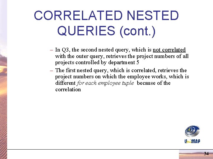 CORRELATED NESTED QUERIES (cont. ) – In Q 3, the second nested query, which CORRELATED NESTED QUERIES (cont. ) – In Q 3, the second nested query, which