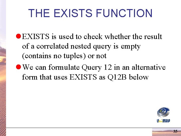 THE EXISTS FUNCTION l EXISTS is used to check whether the result of a THE EXISTS FUNCTION l EXISTS is used to check whether the result of a