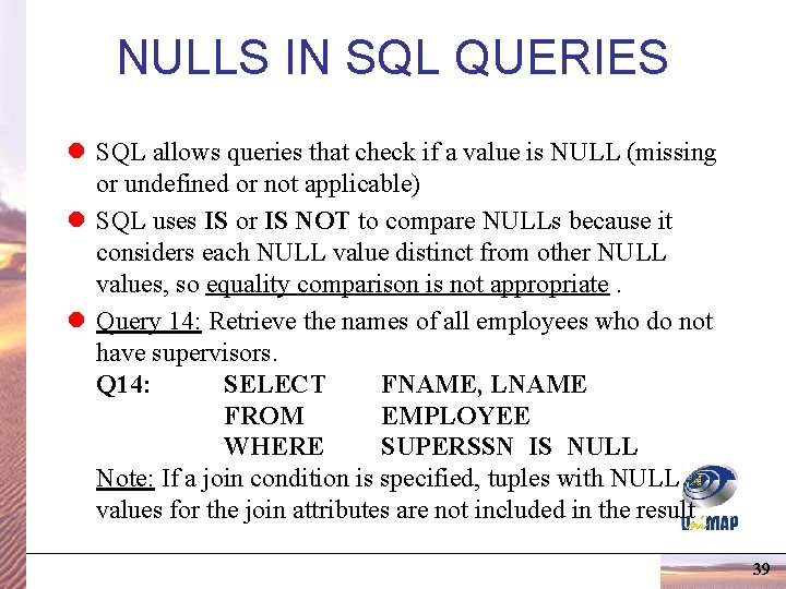 NULLS IN SQL QUERIES l SQL allows queries that check if a value is NULLS IN SQL QUERIES l SQL allows queries that check if a value is
