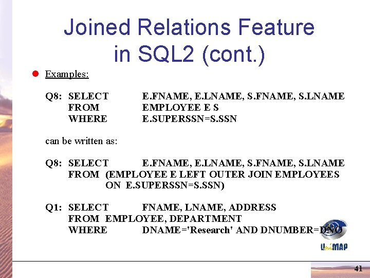 Joined Relations Feature in SQL 2 (cont. ) l Examples: Q 8: SELECT FROM Joined Relations Feature in SQL 2 (cont. ) l Examples: Q 8: SELECT FROM