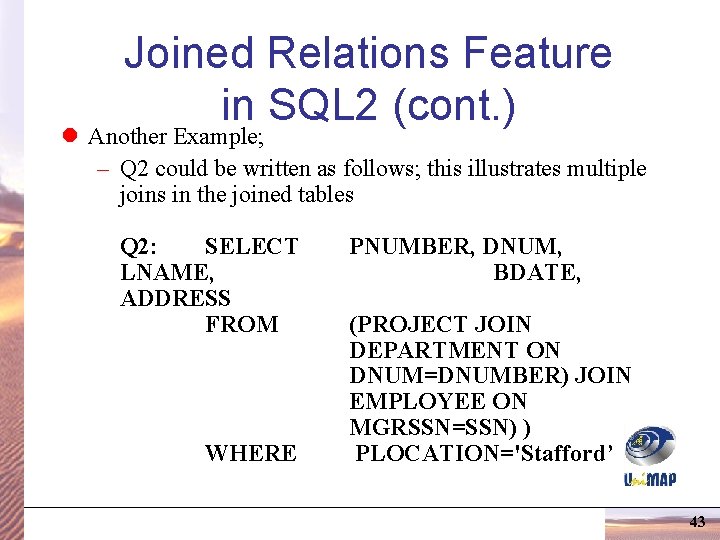 Joined Relations Feature in SQL 2 (cont. ) l Another Example; – Q 2 Joined Relations Feature in SQL 2 (cont. ) l Another Example; – Q 2