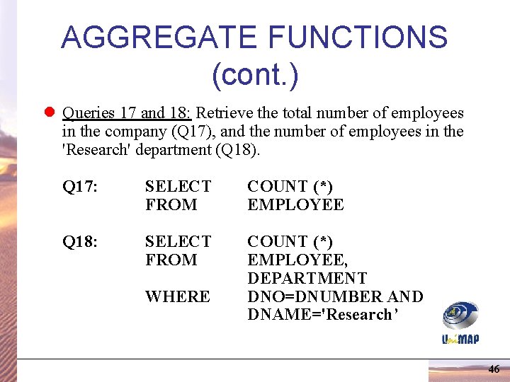 AGGREGATE FUNCTIONS (cont. ) l Queries 17 and 18: Retrieve the total number of AGGREGATE FUNCTIONS (cont. ) l Queries 17 and 18: Retrieve the total number of