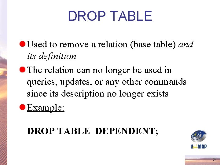 DROP TABLE l Used to remove a relation (base table) and its definition l DROP TABLE l Used to remove a relation (base table) and its definition l