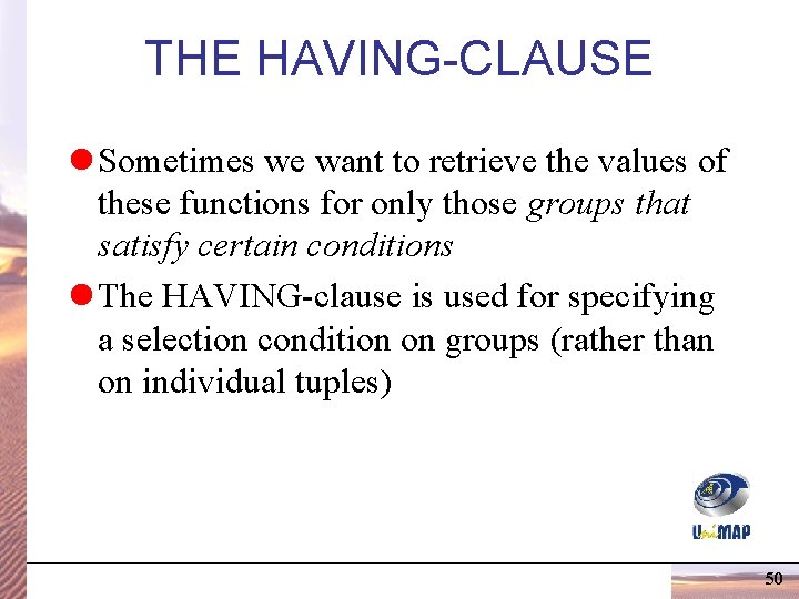 THE HAVING-CLAUSE l Sometimes we want to retrieve the values of these functions for THE HAVING-CLAUSE l Sometimes we want to retrieve the values of these functions for