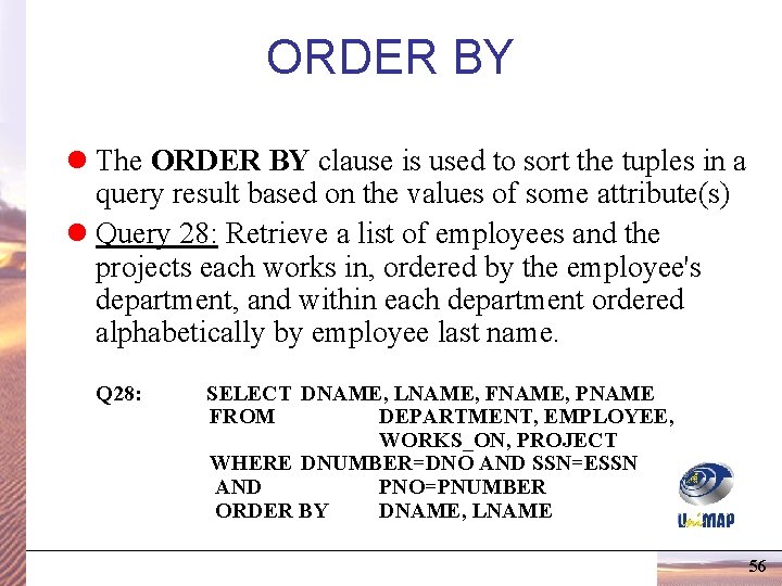 ORDER BY l The ORDER BY clause is used to sort the tuples in ORDER BY l The ORDER BY clause is used to sort the tuples in
