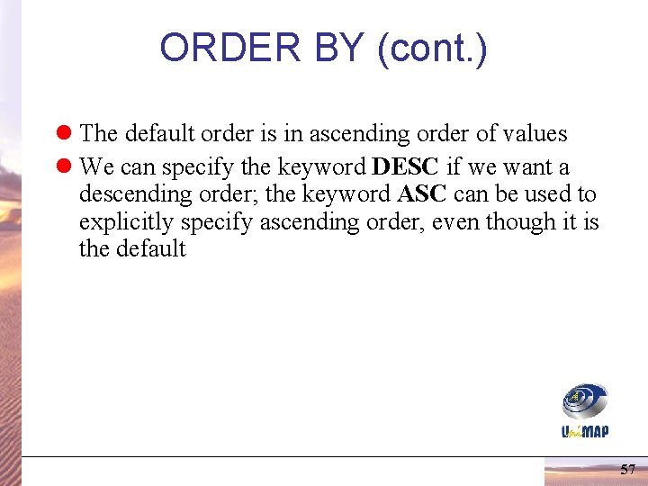 ORDER BY (cont. ) l The default order is in ascending order of values ORDER BY (cont. ) l The default order is in ascending order of values