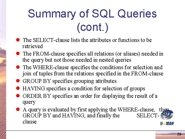 Summary of SQL Queries (cont. ) l The SELECT-clause lists the attributes or functions Summary of SQL Queries (cont. ) l The SELECT-clause lists the attributes or functions