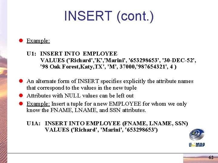 INSERT (cont. ) l Example: U 1: INSERT INTO EMPLOYEE VALUES ('Richard', 'K', 'Marini', INSERT (cont. ) l Example: U 1: INSERT INTO EMPLOYEE VALUES ('Richard', 'K', 'Marini',