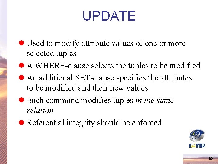 UPDATE l Used to modify attribute values of one or more selected tuples l UPDATE l Used to modify attribute values of one or more selected tuples l