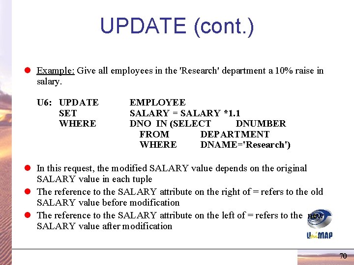 UPDATE (cont. ) l Example: Give all employees in the 'Research' department a 10% UPDATE (cont. ) l Example: Give all employees in the 'Research' department a 10%