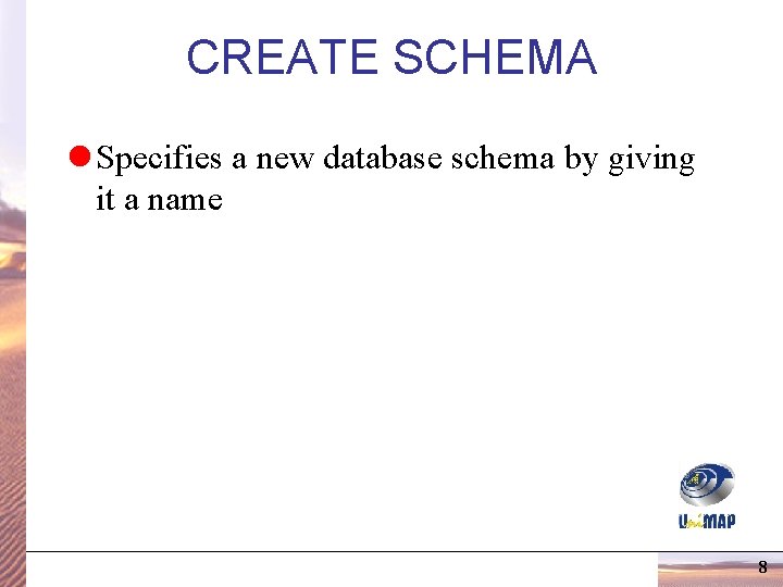 CREATE SCHEMA l Specifies a new database schema by giving it a name 8 CREATE SCHEMA l Specifies a new database schema by giving it a name 8