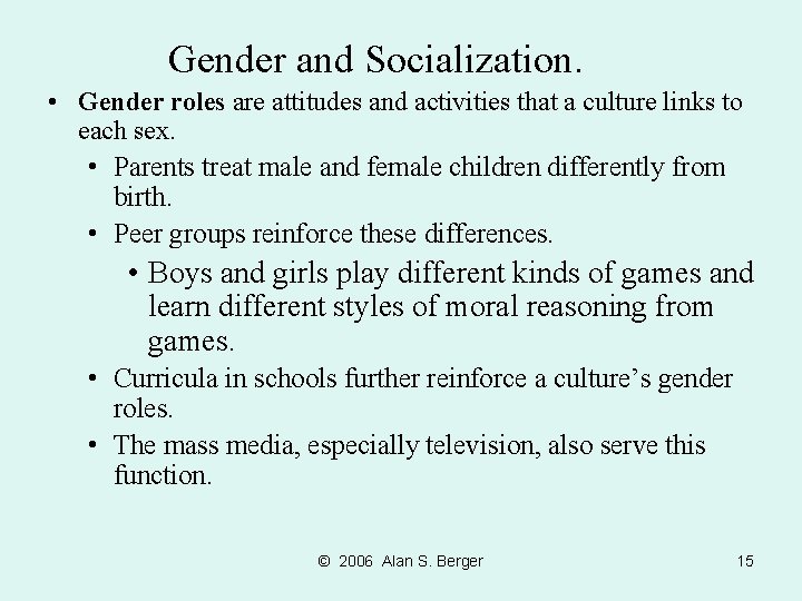 Gender and Socialization. • Gender roles are attitudes and activities that a culture links