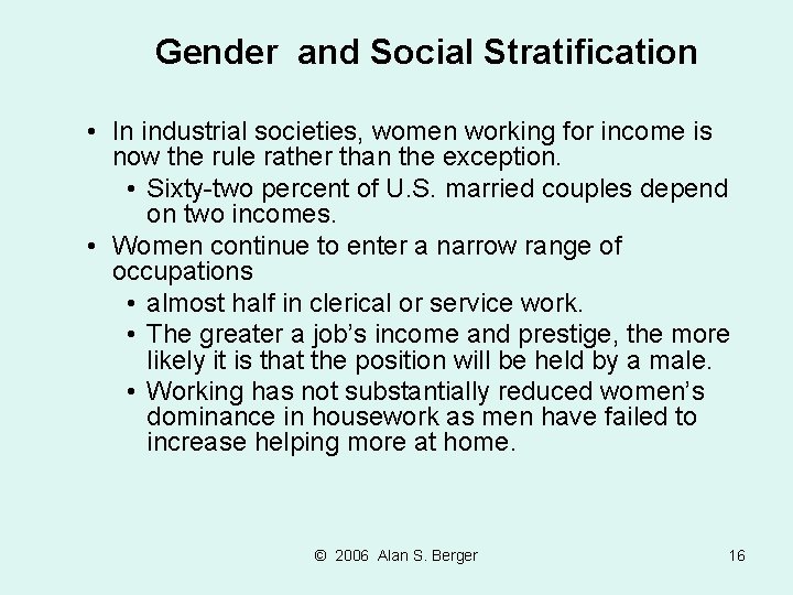 Gender and Social Stratification • In industrial societies, women working for income is now