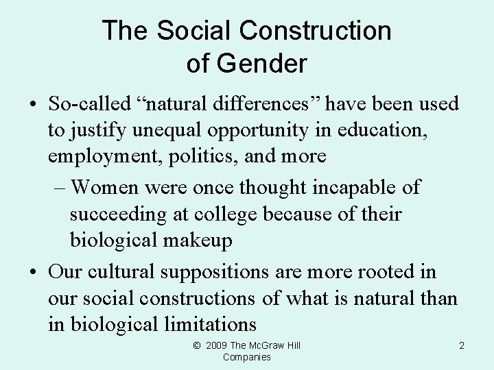 The Social Construction of Gender • So-called “natural differences” have been used to justify